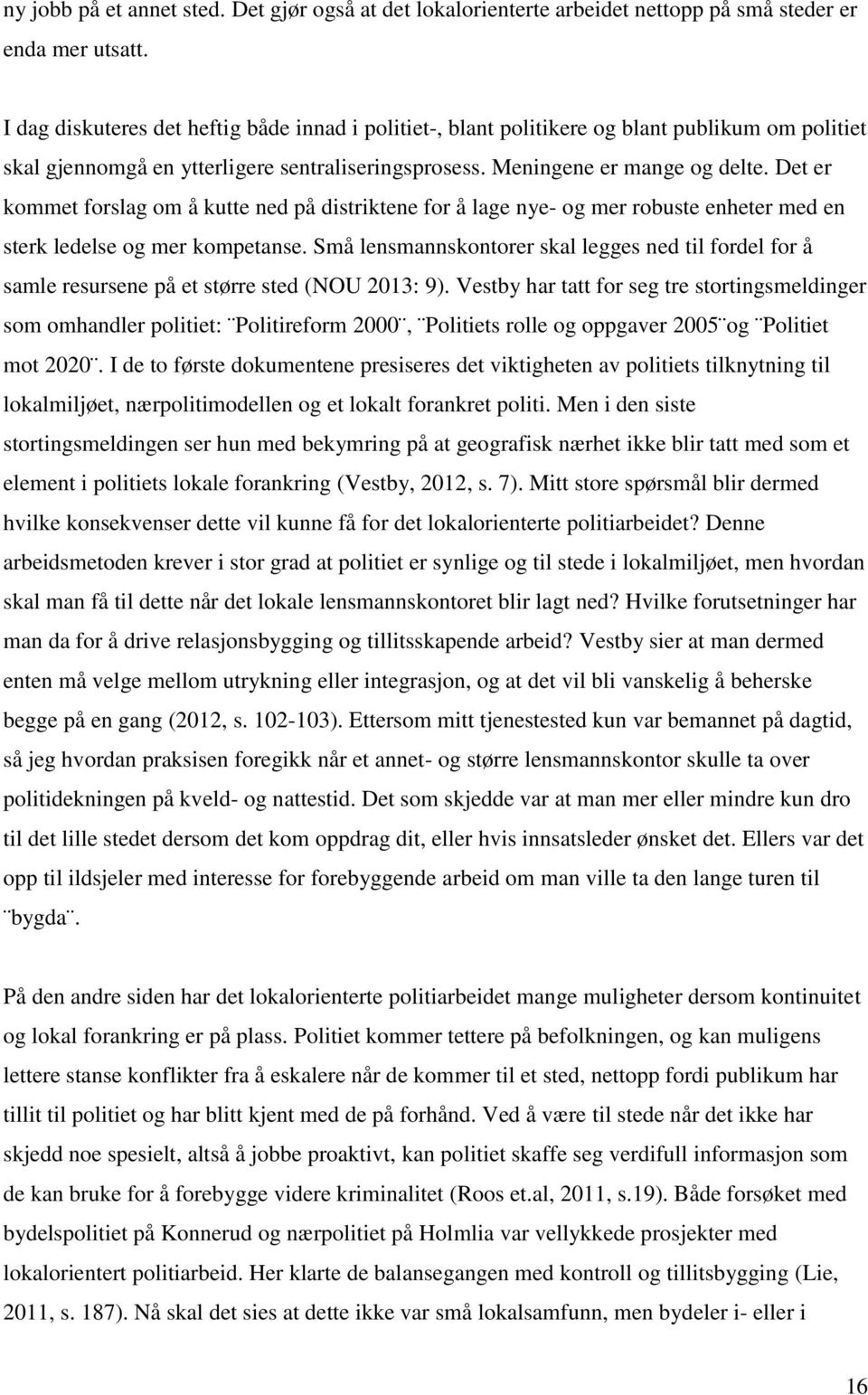 Det er kommet forslag om å kutte ned på distriktene for å lage nye- og mer robuste enheter med en sterk ledelse og mer kompetanse.