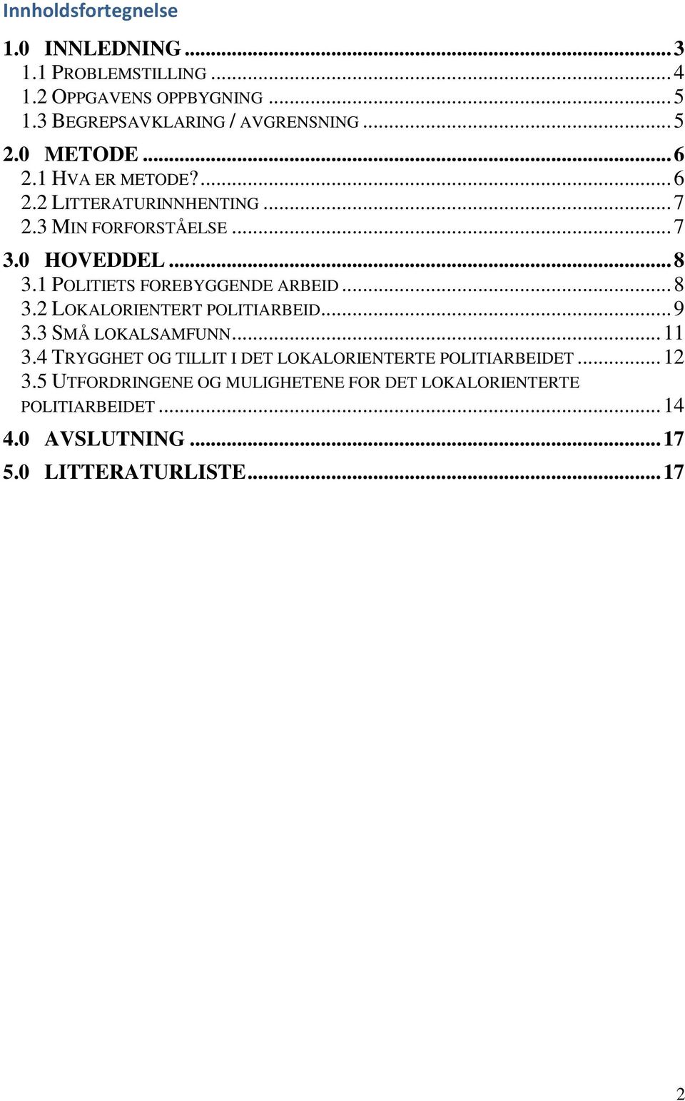 1 POLITIETS FOREBYGGENDE ARBEID... 8 3.2 LOKALORIENTERT POLITIARBEID... 9 3.3 SMÅ LOKALSAMFUNN... 11 3.