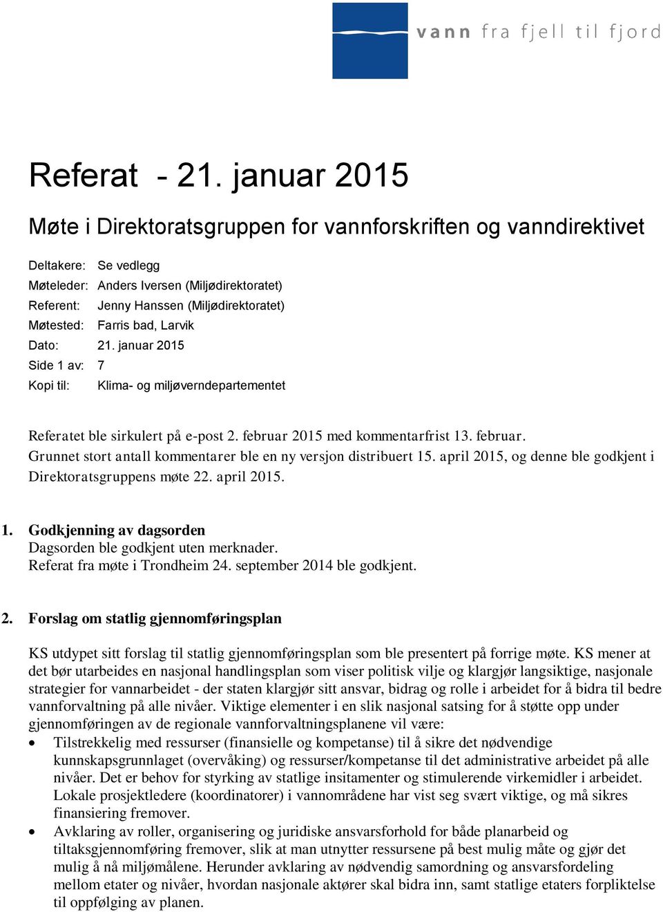 Farris bad, Larvik Dato: 21. januar 2015 Side 1 av: 7 Kopi til: Klima- og miljøverndepartementet Referatet ble sirkulert på e-post 2. februar 
