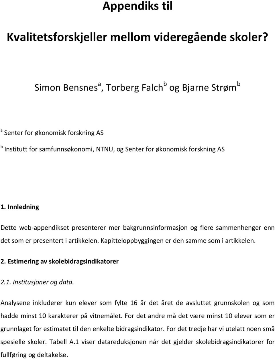 Innledning Dette web-appendikset presenterer mer bakgrunnsinformasjon og flere sammenhenger enn det som er presentert i artikkelen. Kapitteloppbyggingen er den samme som i artikkelen. 2.