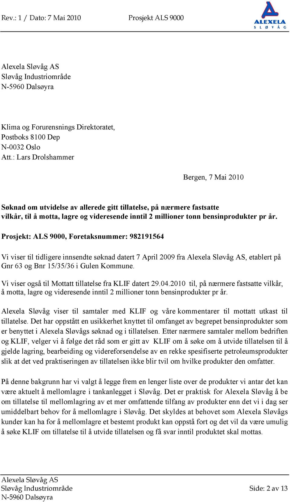 Prosjekt: ALS 9000, Foretaksnummer: 982191564 Vi viser til tidligere innsendte søknad datert 7 April 2009 fra, etablert på Gnr 63 og Bnr 15/35/36 i Gulen Kommune.