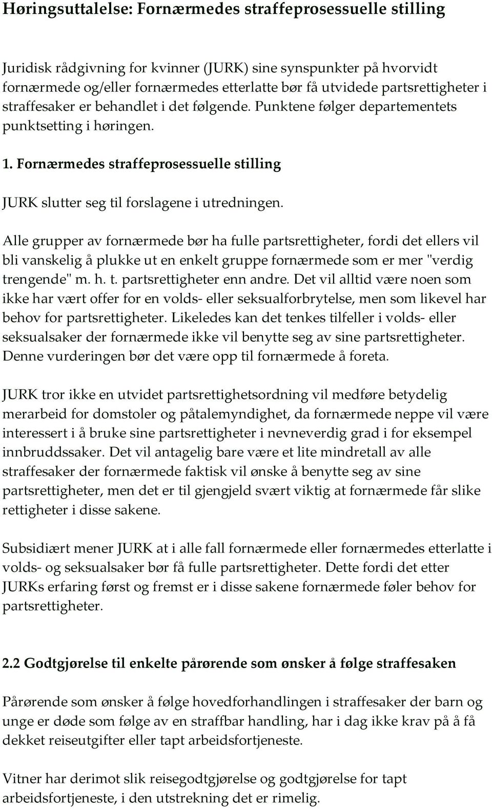 Fornærmedes straffeprosessuelle stilling JURK slutter seg til forslagene i utredningen.