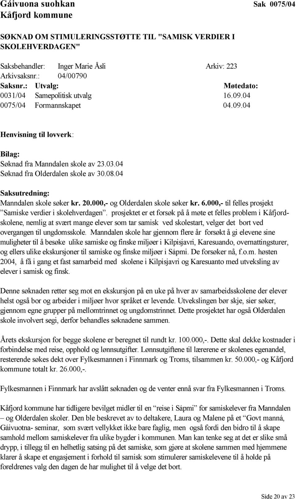 04 Saksutredning: Manndalen skole søker kr. 20.000,- og Olderdalen skole søker kr. 6.000,- til felles prosjekt Samiske verdier i skolehverdagen.
