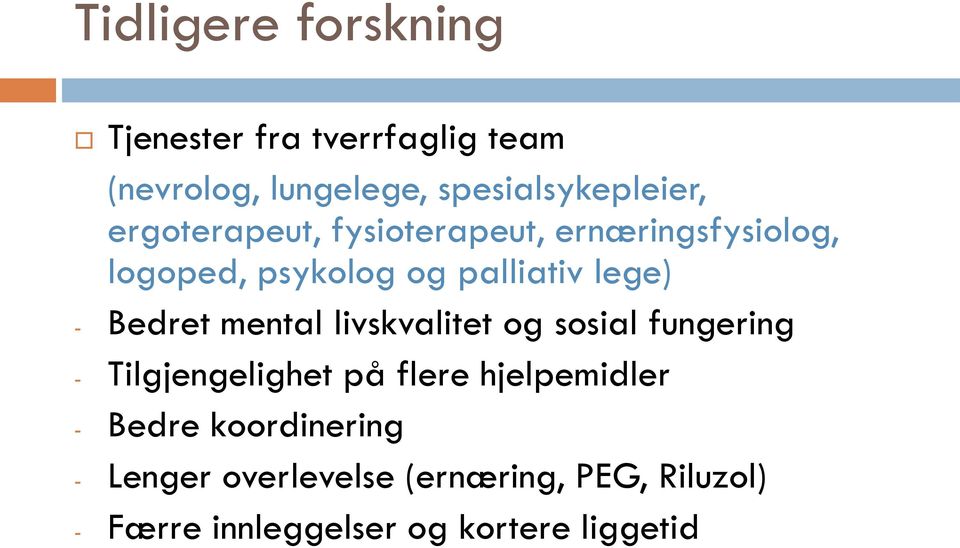 mental livskvalitet og sosial fungering - Tilgjengelighet på flere hjelpemidler - Bedre