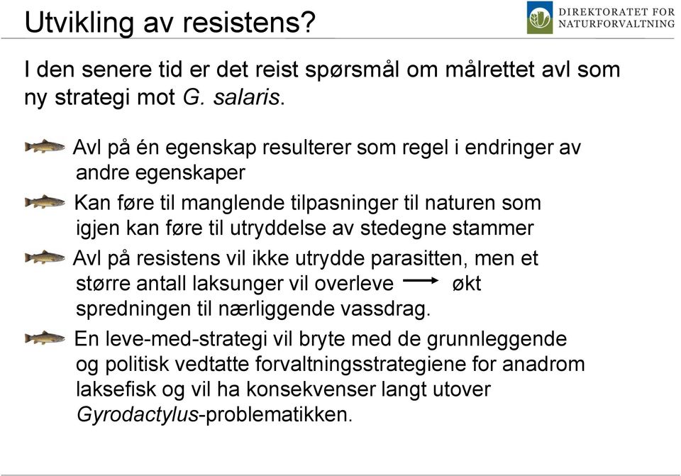 utryddelse av stedegne stammer Avl på resistens vil ikke utrydde parasitten, men et større antall laksunger vil overleve økt spredningen til