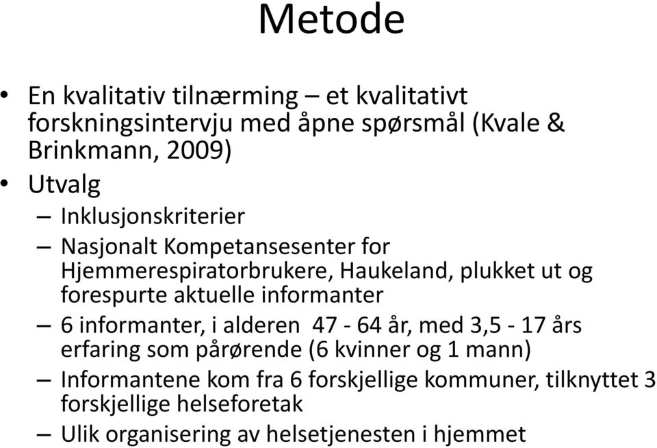 aktuelle informanter 6 informanter, i alderen 47-64 år, med 3,5-17 års erfaring som pårørende (6 kvinner og 1 mann)