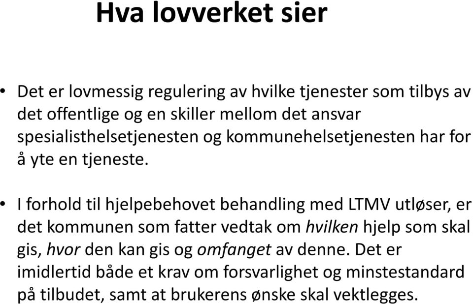 I forhold til hjelpebehovet behandling med LTMV utløser, er det kommunen som fatter vedtak om hvilken hjelp som skal gis,