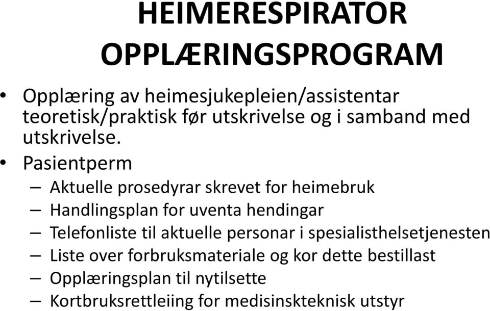 Pasientperm Aktuelle prosedyrar skrevet for heimebruk Handlingsplan for uventa hendingar Telefonliste til