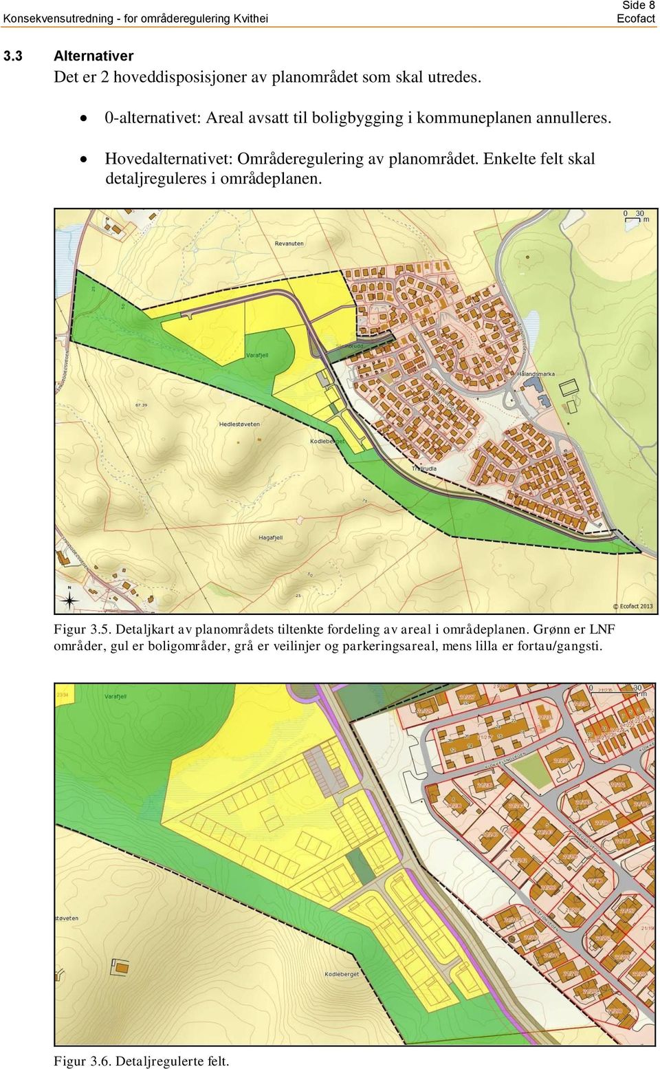 Hovedalternativet: Områderegulering av planområdet. Enkelte felt skal detaljreguleres i områdeplanen. Figur 3.5.