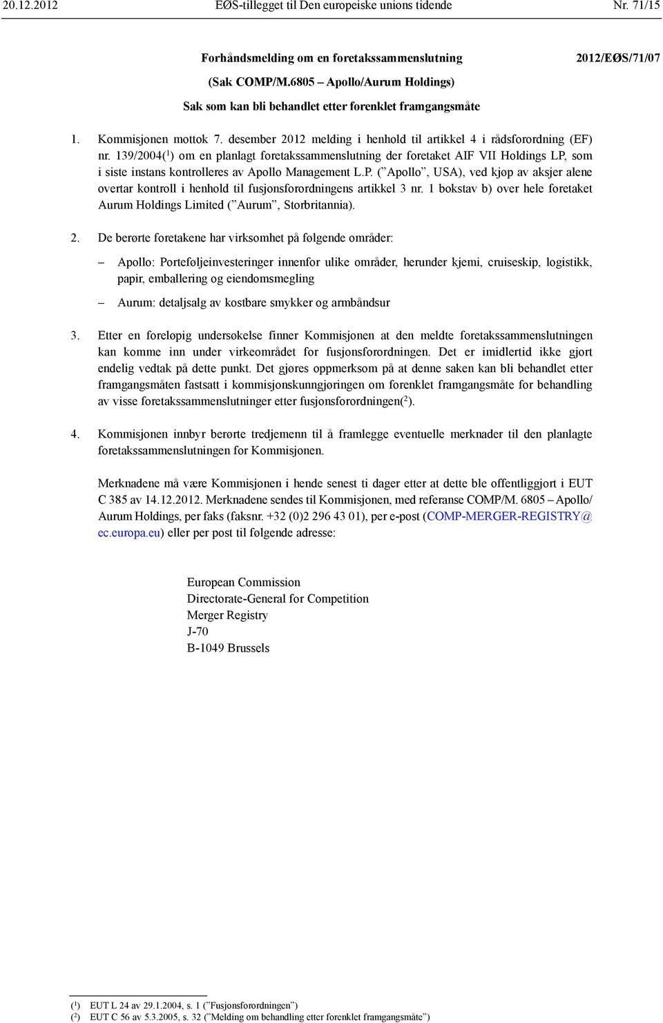 139/2004( 1 ) om en planlagt foretakssammenslutning der foretaket AIF VII Holdings LP, som i siste instans kontrolleres av Apollo Management L.P. ( Apollo, USA), ved kjøp av aksjer alene overtar kontroll i henhold til fusjonsforordningens artikkel 3 nr.