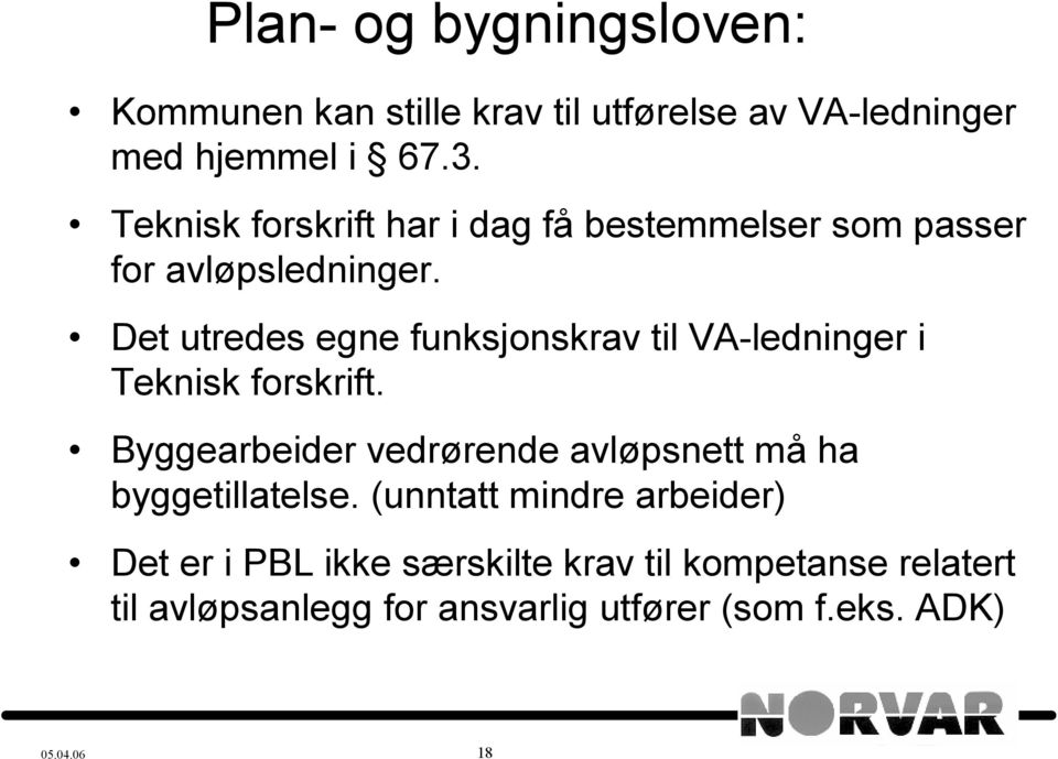 Det utredes egne funksjonskrav til VA-ledninger i Teknisk forskrift.