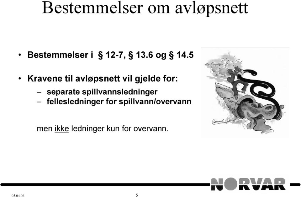 5 Kravene til avløpsnett vil gjelde for: separate