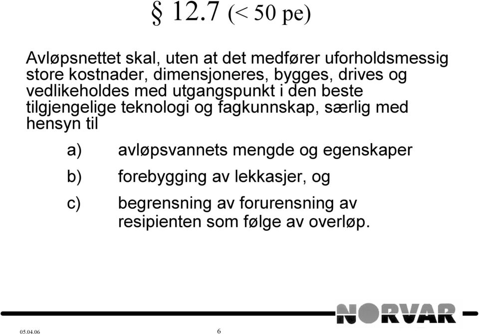 teknologi og fagkunnskap, særlig med hensyn til a) avløpsvannets mengde og egenskaper b)