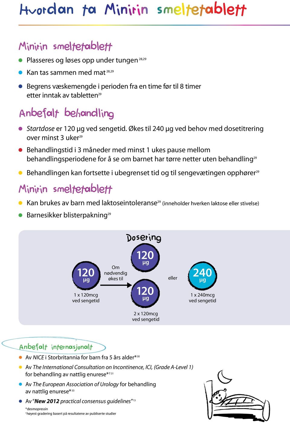 Økes til 240 μg ved behov med dosetitrering over minst 3 uker 29 Behandlingstid i 3 måneder med minst 1 ukes pause mellom behandlingsperiodene for å se om barnet har tørre netter uten behandling 29