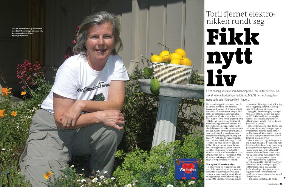 Så fjernet hun gullringene og la seg til å sove i telt i hagen.. Vår helse Dette er den type intervju der man får så utrolig mye mer enn det man forventer.