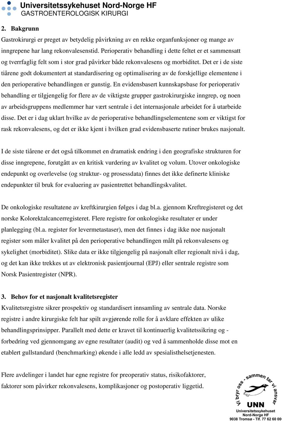 Det er i de siste tiårene godt dokumentert at standardisering og optimalisering av de forskjellige elementene i den perioperative behandlingen er gunstig.