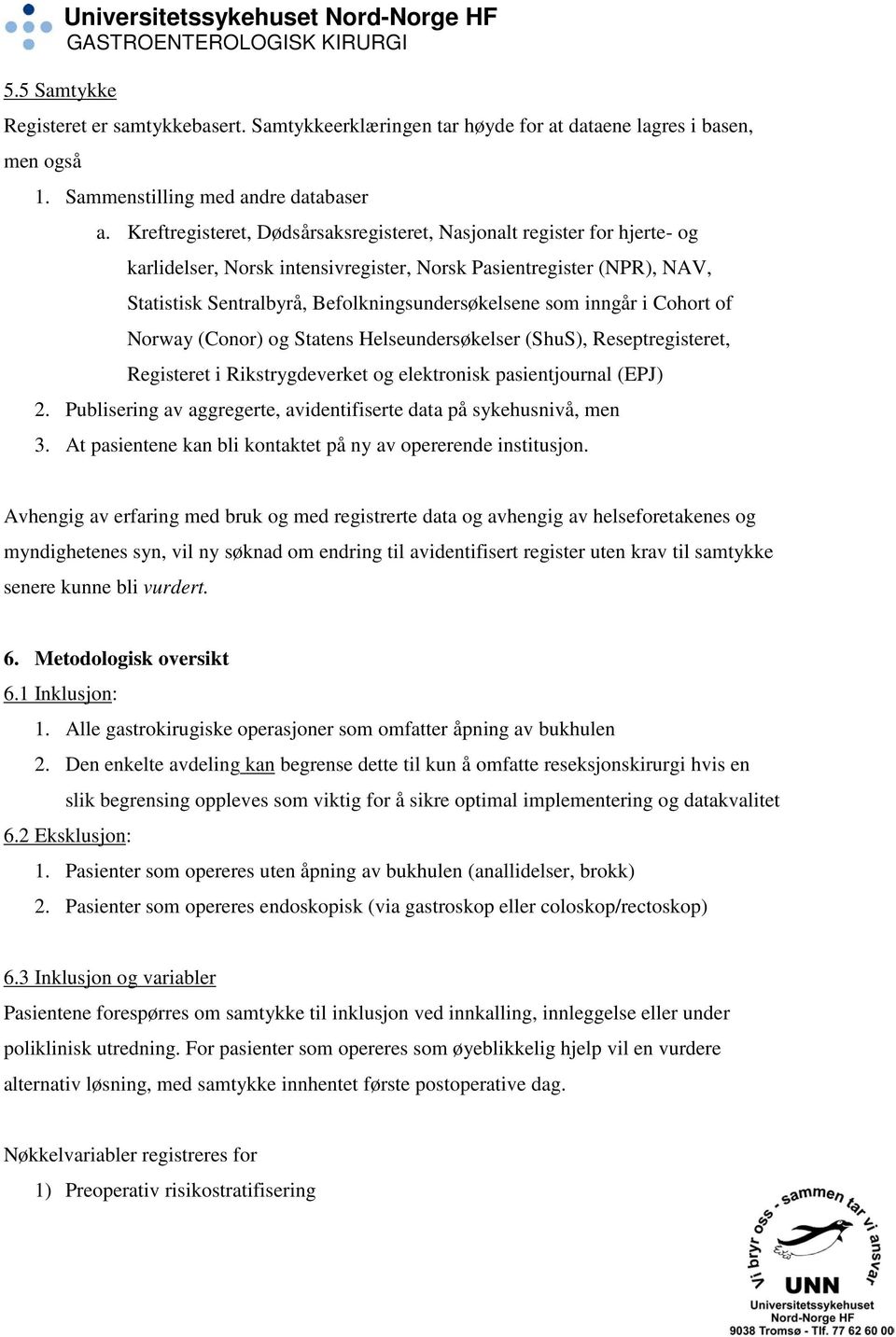 inngår i Cohort of Norway (Conor) og Statens Helseundersøkelser (ShuS), Reseptregisteret, Registeret i Rikstrygdeverket og elektronisk pasientjournal (EPJ) 2.