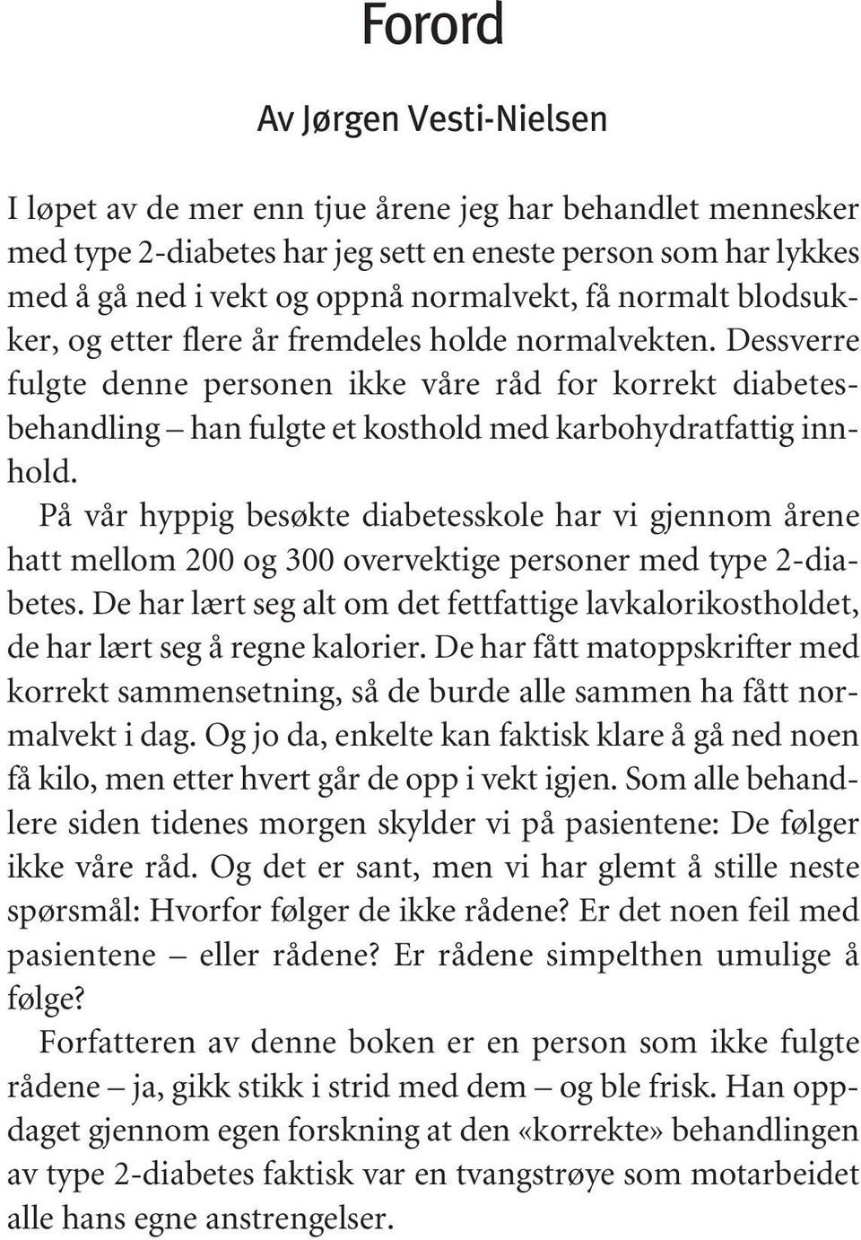 Dessverre fulgte denne personen ikke våre råd for korrekt diabetesbehandling han fulgte et kosthold med karbohydratfattig innhold.