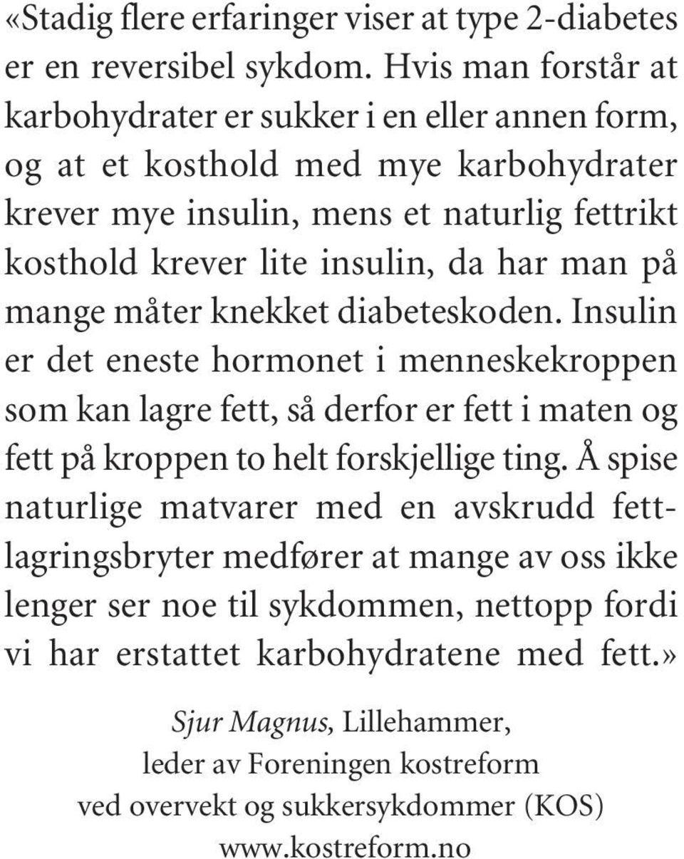 da har man på mange måter knekket diabeteskoden.