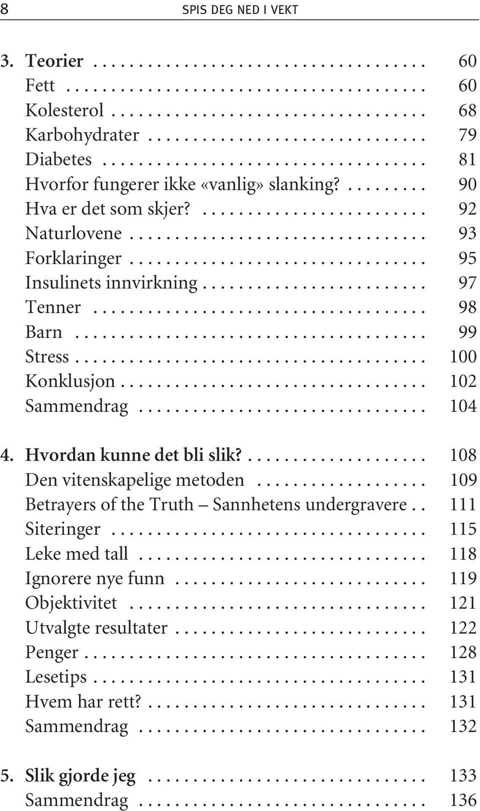 ................................ 95 Insulinets innvirkning......................... 97 Tenner..................................... 98 Barn....................................... 99 Stress.