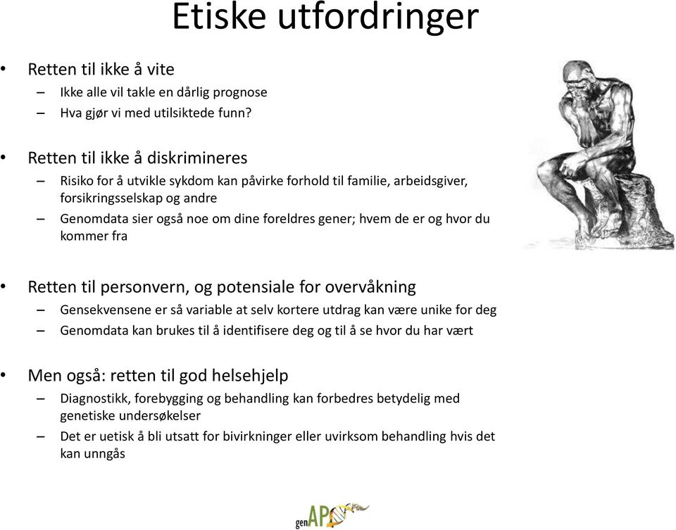 foreldres gener; hvem de er og hvor du kommer fra Retten til personvern, og potensiale for overvåkning Gensekvensene er så variable at selv kortere utdrag kan være unike for deg Genomdata