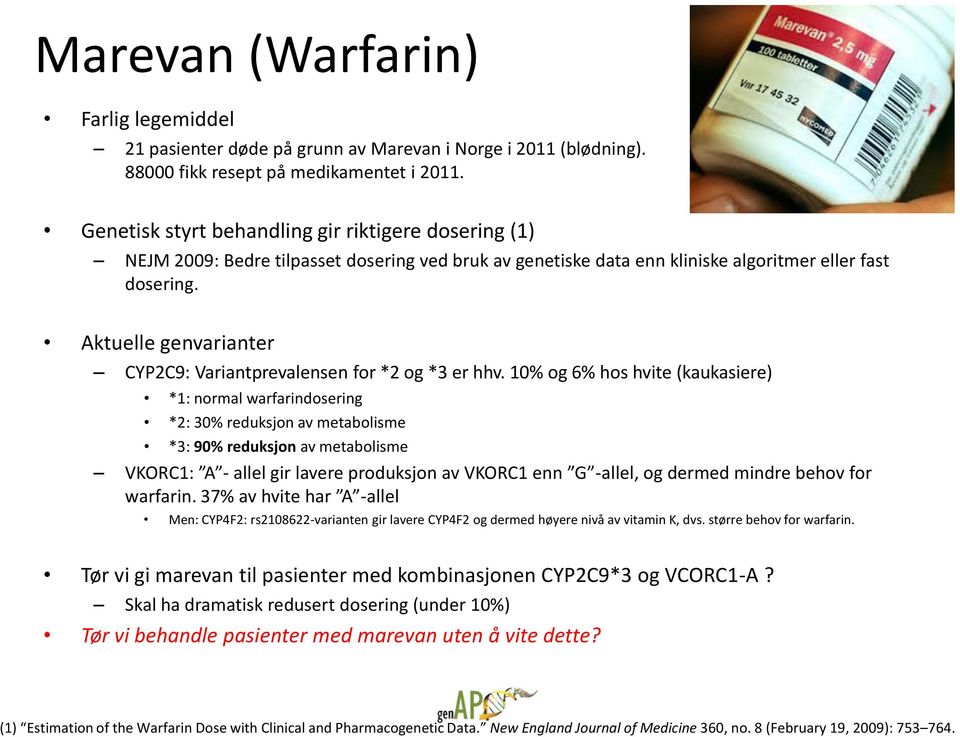 Aktuelle genvarianter CYP2C9: Variantprevalensen for *2 og *3 er hhv.