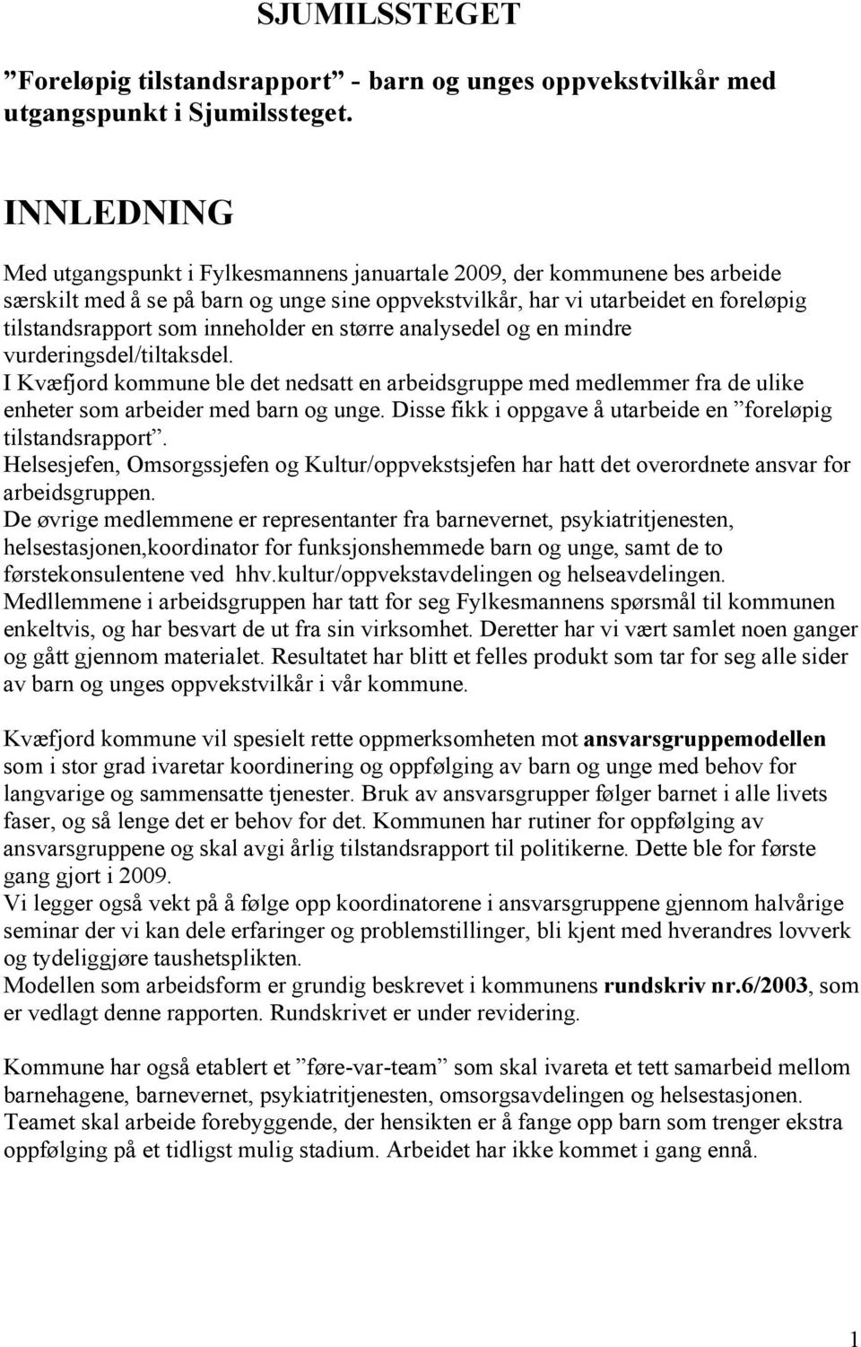 inneholder en større analysedel og en mindre vurderingsdel/tiltaksdel. I Kvæfjord kommune ble det nedsatt en arbeidsgruppe med medlemmer fra de ulike enheter som arbeider med barn og unge.