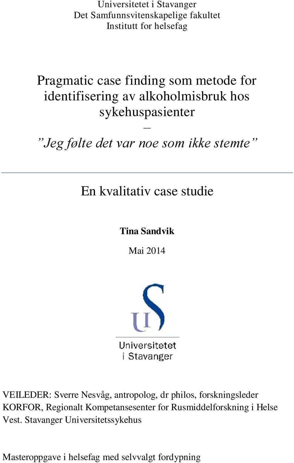 studie Tina Sandvik Mai 2014 VEILEDER: Sverre Nesvåg, antropolog, dr philos, forskningsleder KORFOR, Regionalt