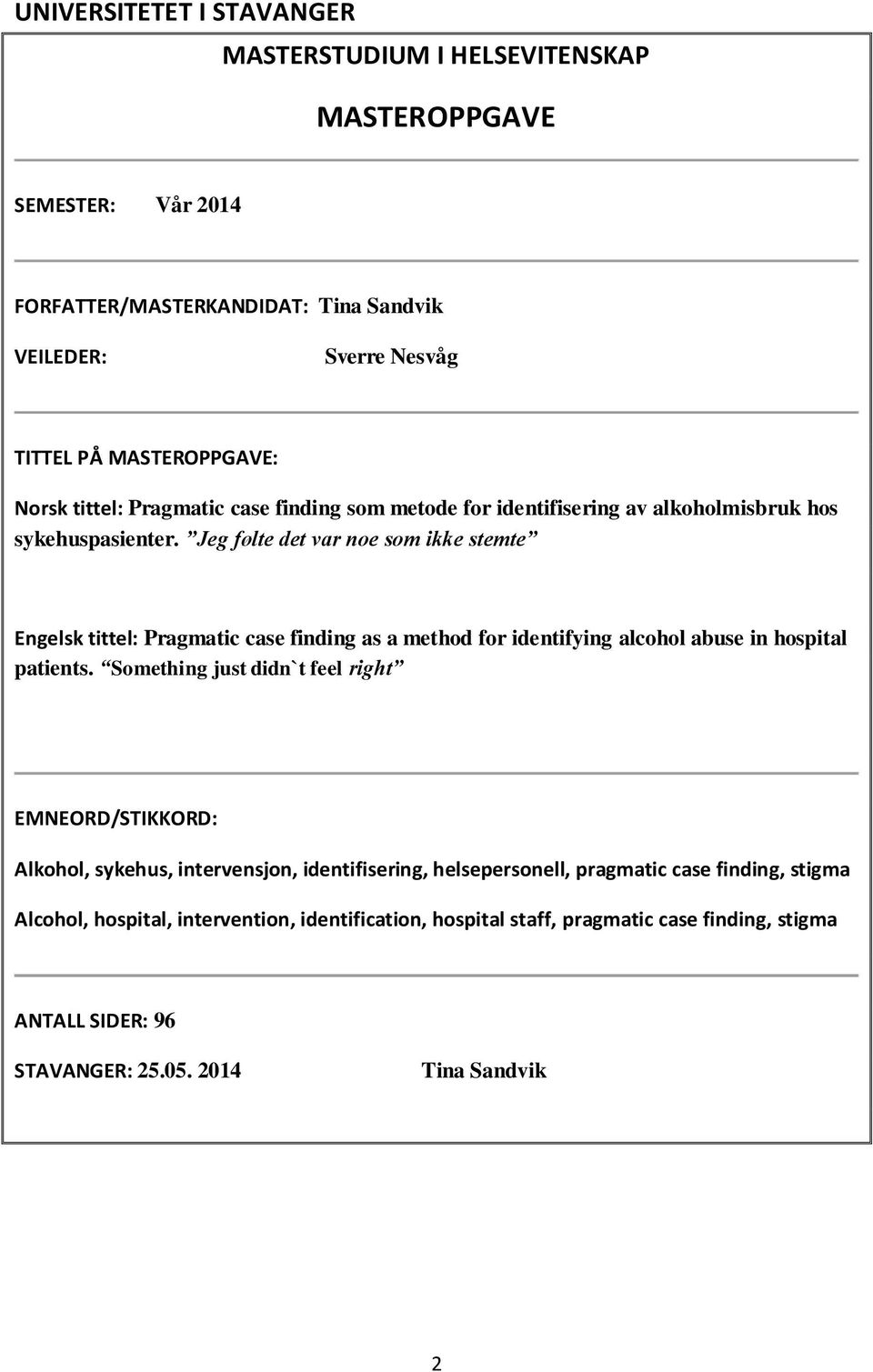 Jeg følte det var noe som ikke stemte Engelsk tittel: Pragmatic case finding as a method for identifying alcohol abuse in hospital patients.