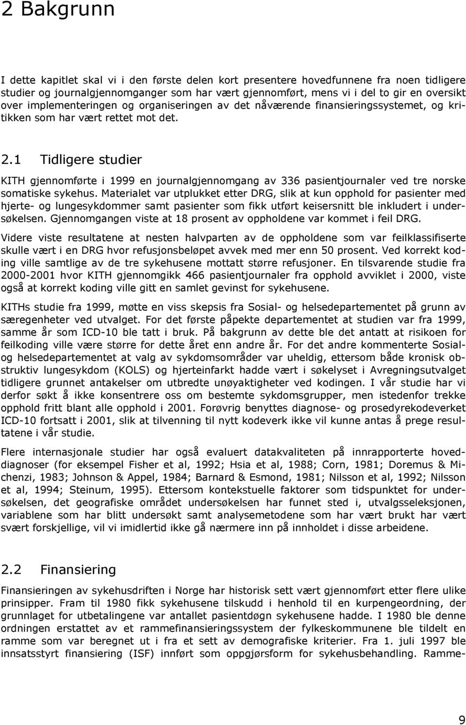 1 Tidligere studier KITH gjennomførte i 1999 en journalgjennomgang av 336 pasientjournaler ved tre norske somatiske sykehus.