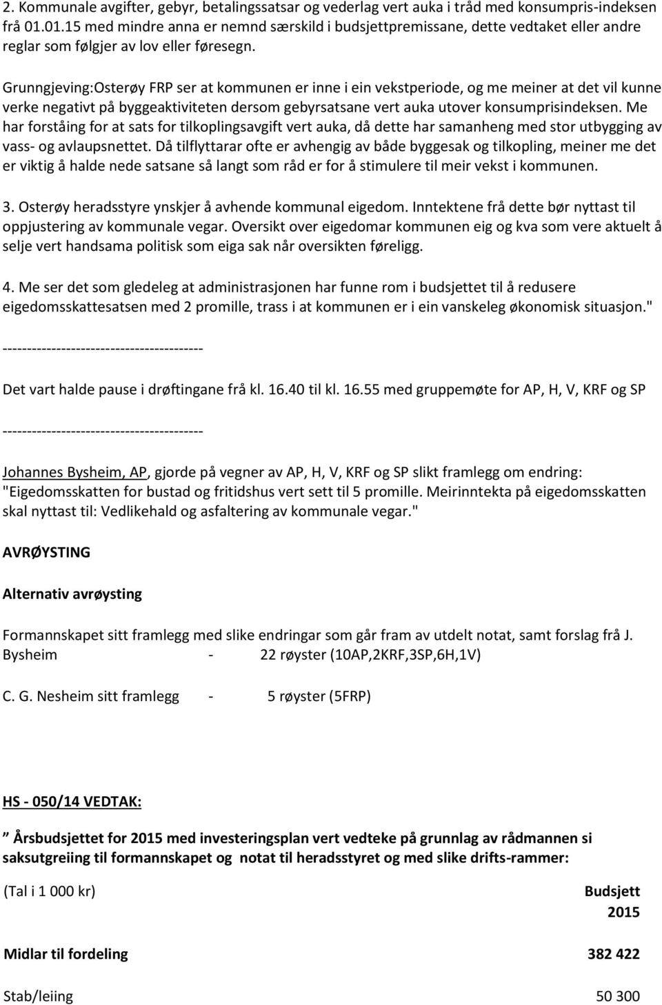 Grunngjeving:Osterøy FRP ser at kommunen er inne i ein vekstperiode, og me meiner at det vil kunne verke negativt på byggeaktiviteten dersom gebyrsatsane vert auka utover konsumprisindeksen.