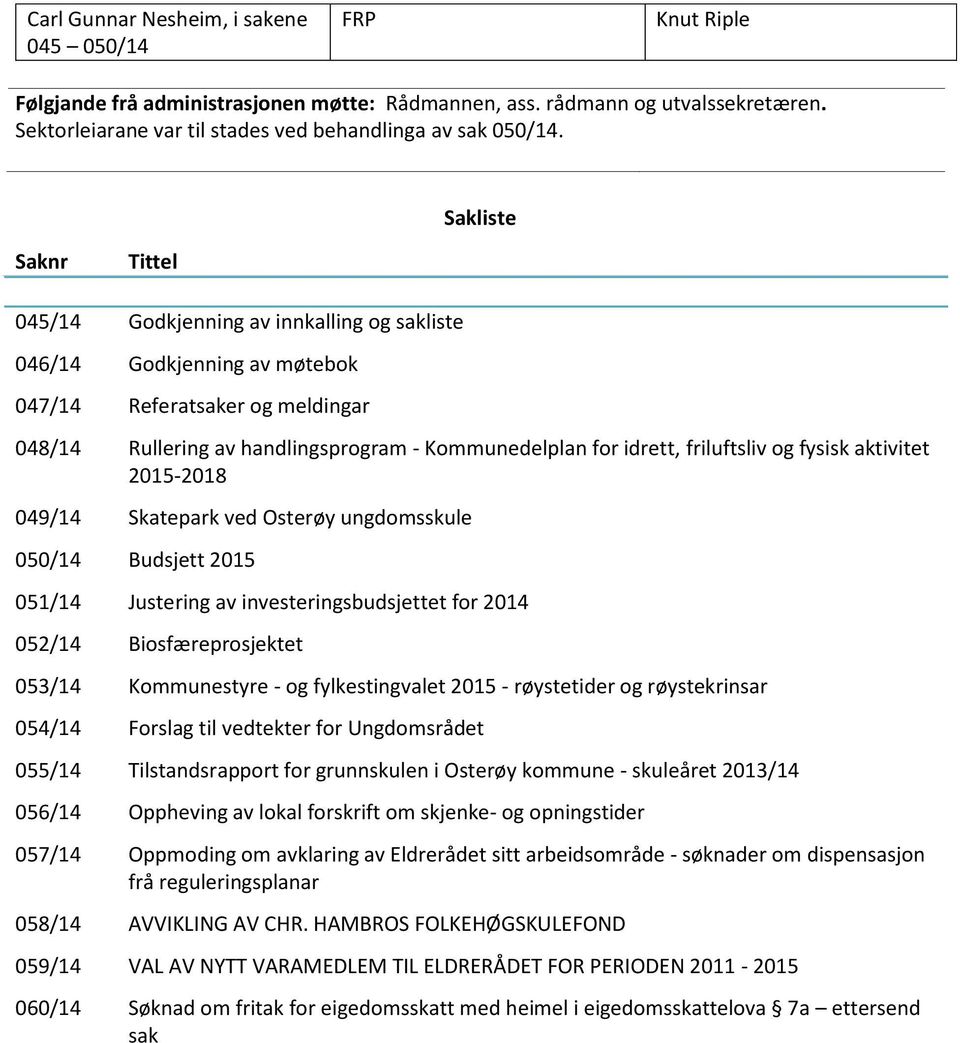 friluftsliv og fysisk aktivitet 2015-2018 049/14 Skatepark ved Osterøy ungdomsskule 050/14 Budsjett 2015 051/14 Justering av investeringsbudsjettet for 2014 052/14 Biosfæreprosjektet 053/14