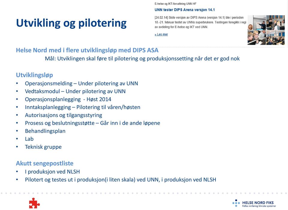 Inntaksplanlegging Pilotering til våren/høsten Autorisasjons og tilgangsstyring Prosess og beslutningsstøtte Går inn i de ande løpene