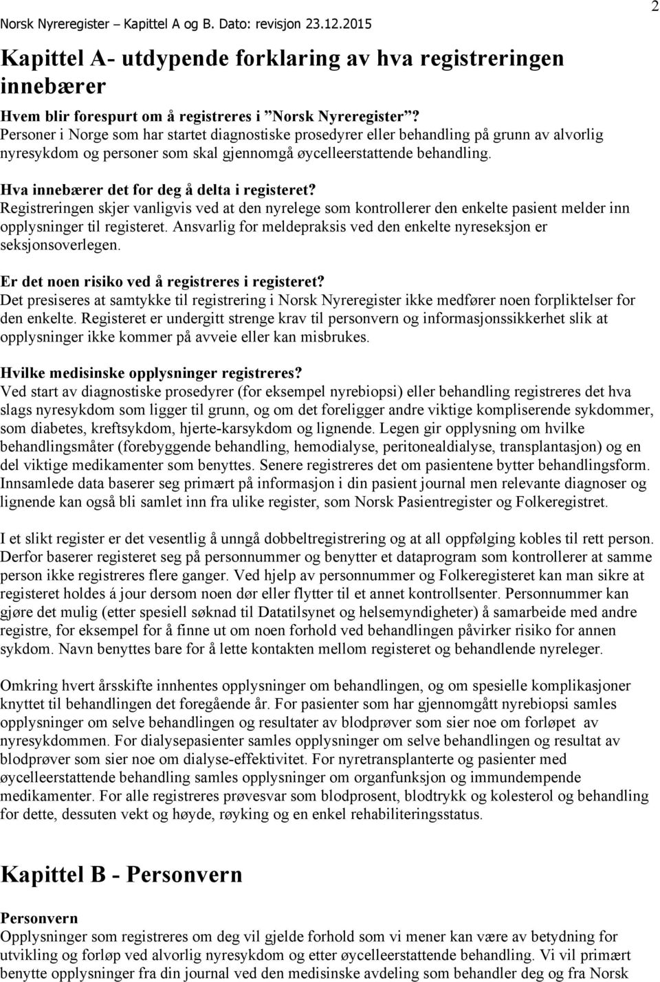 2 Hva innebærer det for deg å delta i registeret? Registreringen skjer vanligvis ved at den nyrelege som kontrollerer den enkelte pasient melder inn opplysninger til registeret.