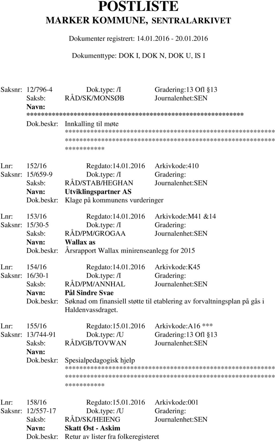 type: /I Gradering: Wallax as Dok.beskr: Årsrapport Wallax minirenseanlegg for 2015 Lnr: 154/16 Regdato:14.01.2016 Arkivkode:K45 Saksnr: 16/30-1 Dok.