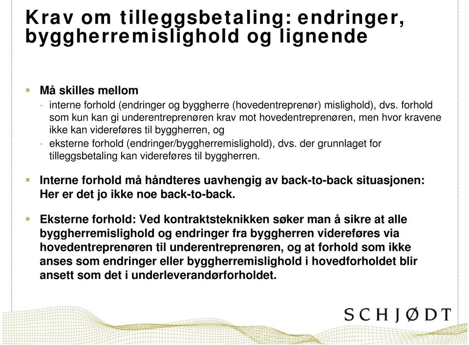 der grunnlaget for tilleggsbetaling kan videreføres til byggherren. Interne forhold må håndteres uavhengig av back-to-back situasjonen: Her er det jo ikke noe back-to-back.