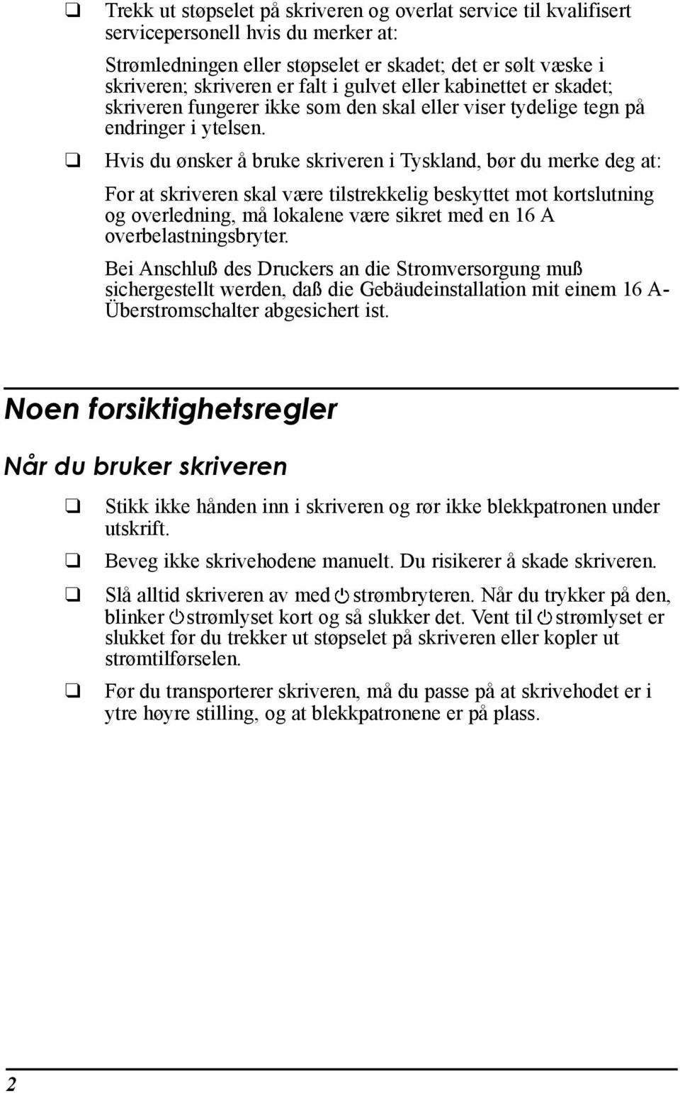 Hvis du nsker Œ bruke skriveren i Tyskland, b r du merke deg at: For at skriveren skal v¾re tilstrekkelig beskyttet mot kortslutning og overledning, mœ lokalene v¾re sikret med en 16 A