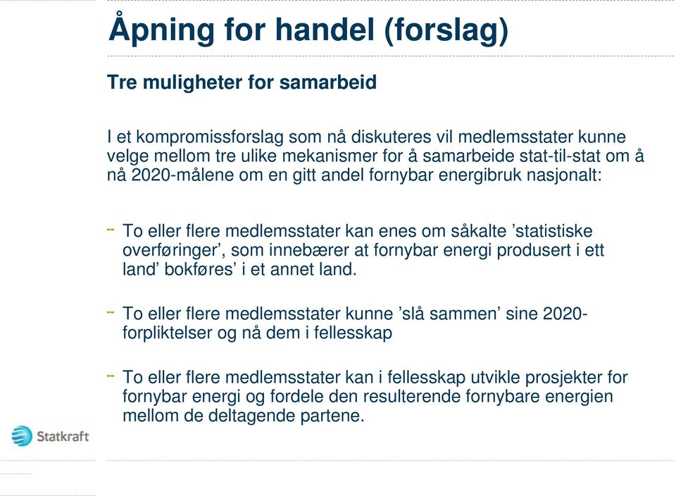 overføringer, som innebærer at fornybar energi produsert i ett land bokføres i et annet land.