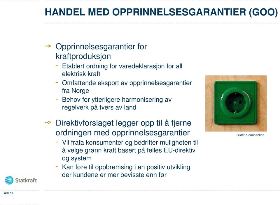 Direktivforslaget legger opp til å fjerne ordningen med opprinnelsesgarantier Vil frata konsumenter og bedrifter muligheten til å velge