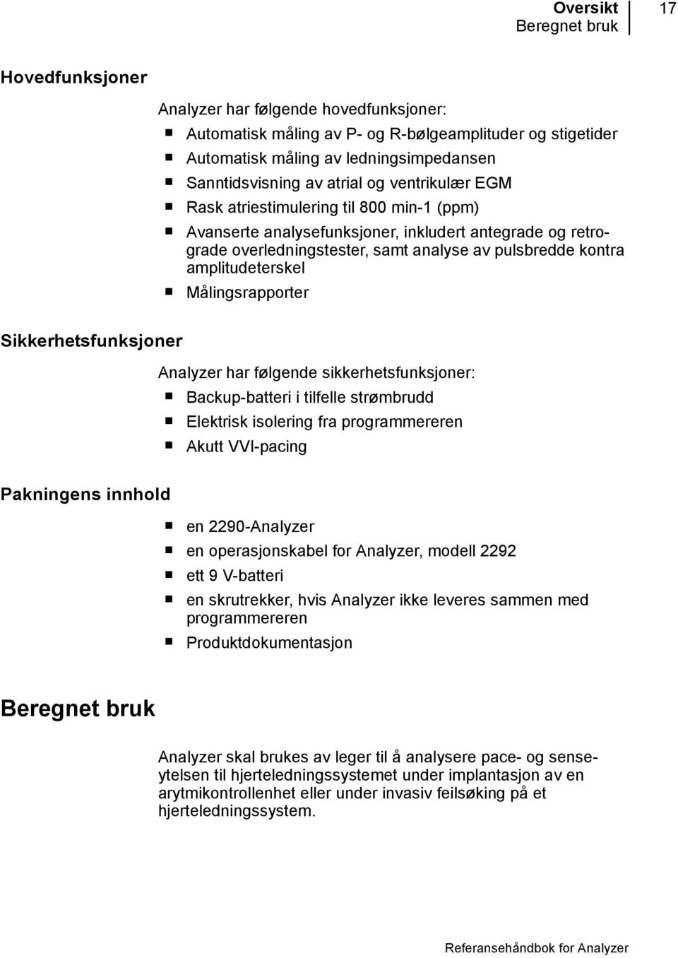 amplitudeterskel Målingsrapporter Sikkerhetsfunksjoner Analyzer har følgende sikkerhetsfunksjoner: Backup-batteri i tilfelle strømbrudd Elektrisk isolering fra programmereren Akutt VVI-pacing