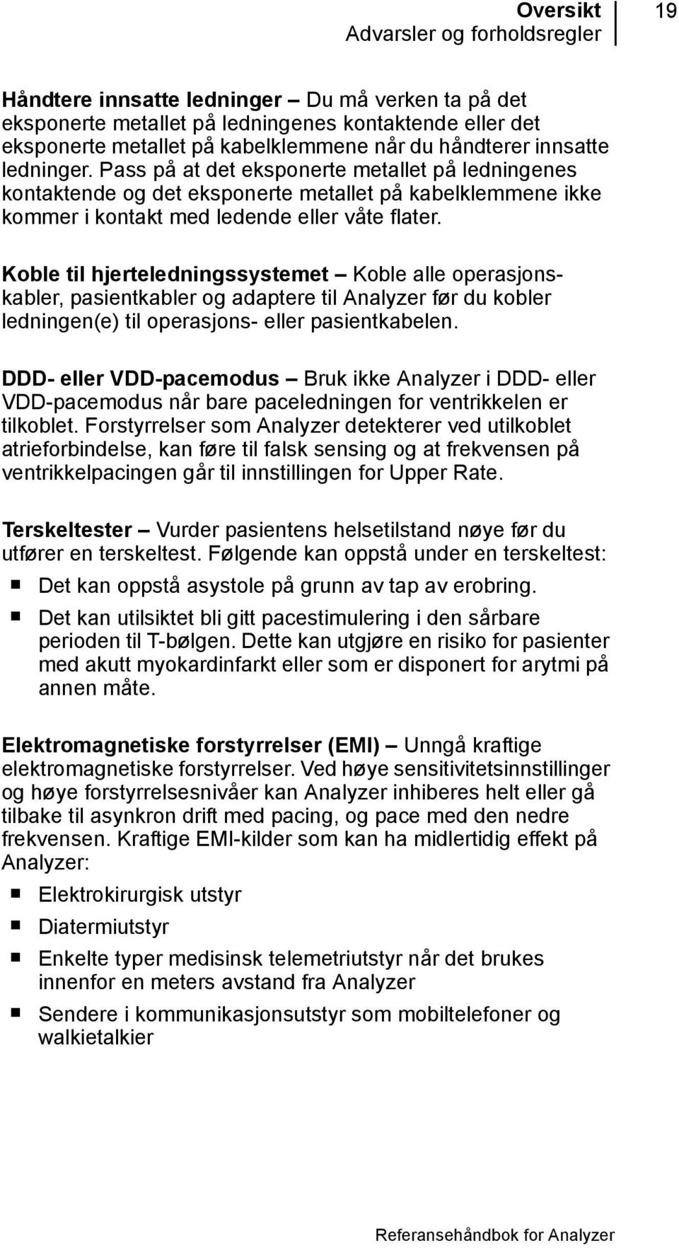 Koble til hjerteledningssystemet Koble alle operasjonskabler, pasientkabler og adaptere til Analyzer før du kobler ledningen(e) til operasjons- eller pasientkabelen.