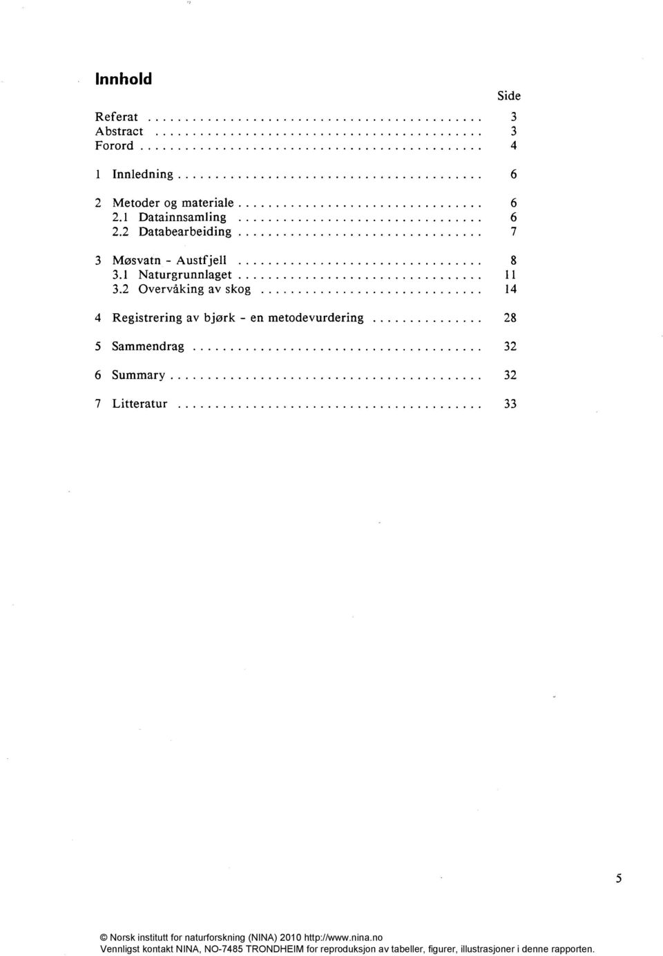 2 Databearbeiding 7 3 Møsvatn - Austfjell 8 3. Naturgrunnlaget 3.