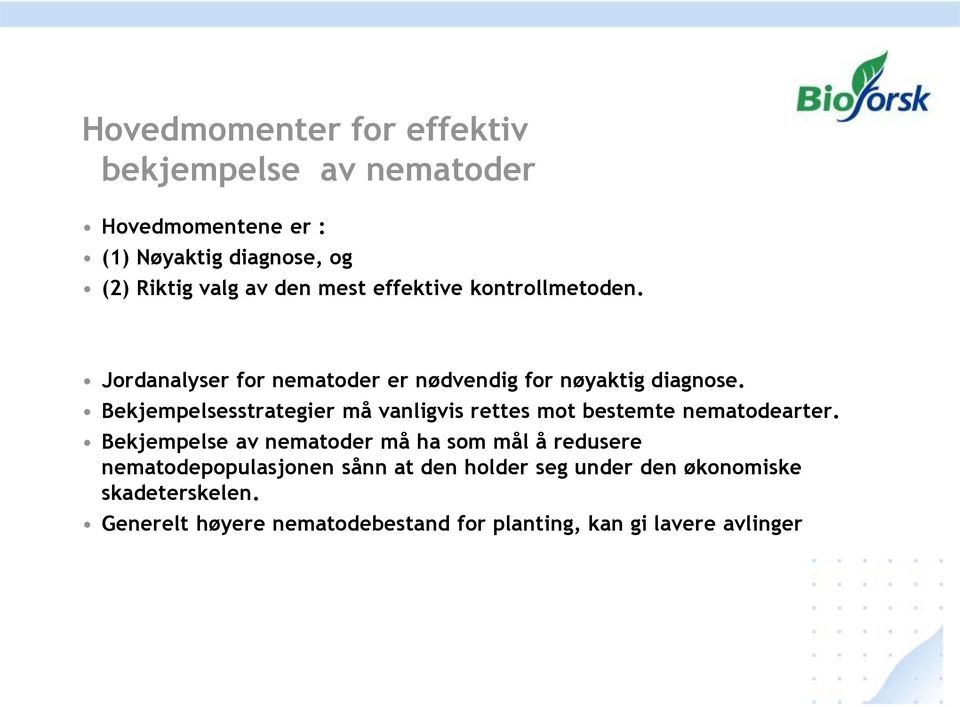 Bekjempelsesstrategier må vanligvis rettes mot bestemte nematodearter.