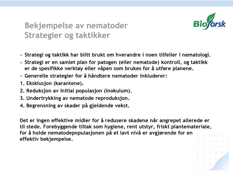 Generelle strategier for å håndtere nematoder inkluderer: 1. Eksklusjon (karantene). 2. Reduksjon av initial populasjon (inokulum). 3. Undertrykking av nematode reproduksjon. 4.