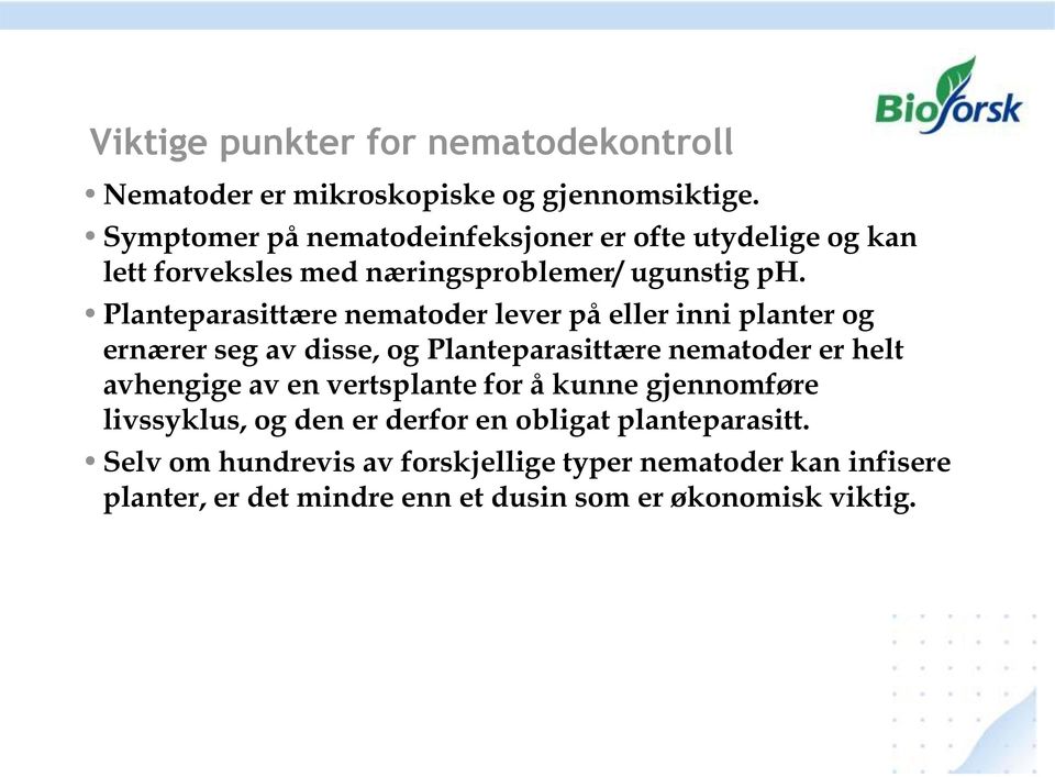 Planteparasittære nematoder lever på eller inni planter og ernærer seg av disse, og Planteparasittære nematoder er helt avhengige av en