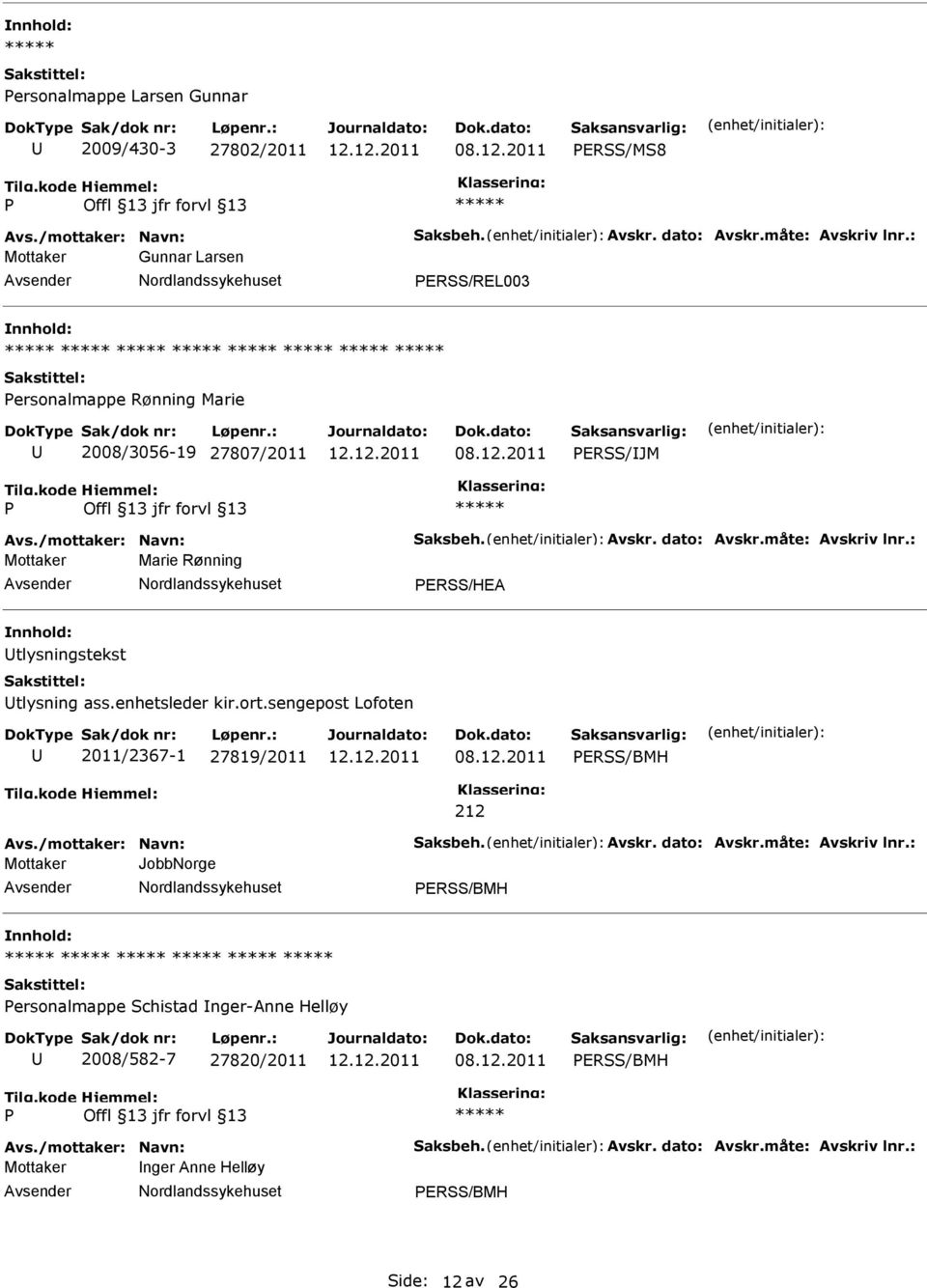 : Mottaker Marie Rønning ERSS/HEA tlysningstekst tlysning ass.enhetsleder kir.ort.sengepost Lofoten 2011/2367-1 27819/2011 ERSS/BMH Avs./mottaker: Navn: Saksbeh. Avskr.