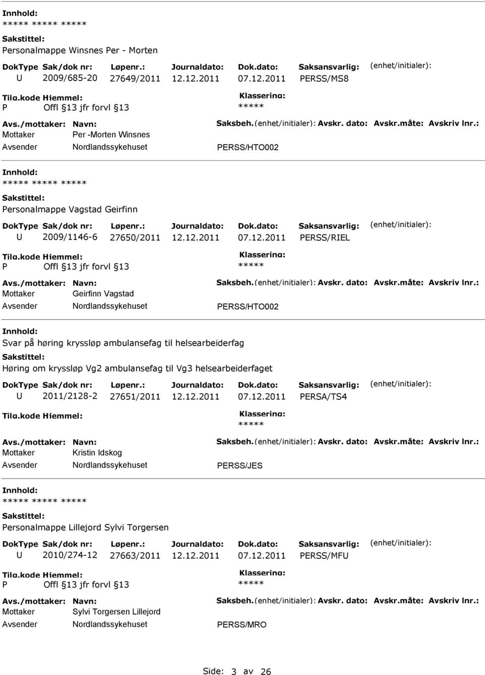 : Mottaker Geirfinn Vagstad ERSS/HTO002 Svar på høring kryssløp ambulansefag til helsearbeiderfag Høring om kryssløp Vg2 ambulansefag til Vg3 helsearbeiderfaget 2011/8-2 27651/2011 ERSA/TS4 Avs.