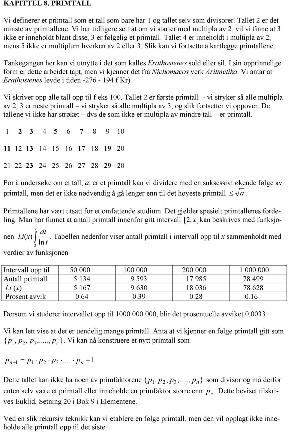 Slik ka vi fotsette å katlegge imtallee. Takegage he ka vi utytte i det som kalles Eathostees sold elle sil. I si oielige fom e dette abeidet tat, me vi kjee det fa Nichomacos vek Aitmetika.