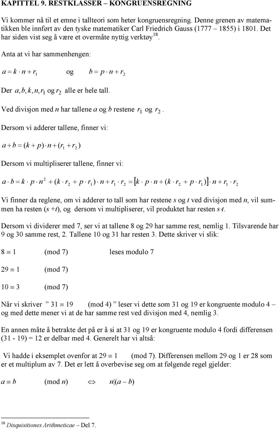 Desom vi addee tallee, fie vi: a + b = ( k + ) + ( + ) Desom vi multilisee tallee, fie vi: a b = k [ k + ( k + )] + + ( k + ) + = Vi fie da eglee, om vi addee to tall som ha estee s og t ved divisjo