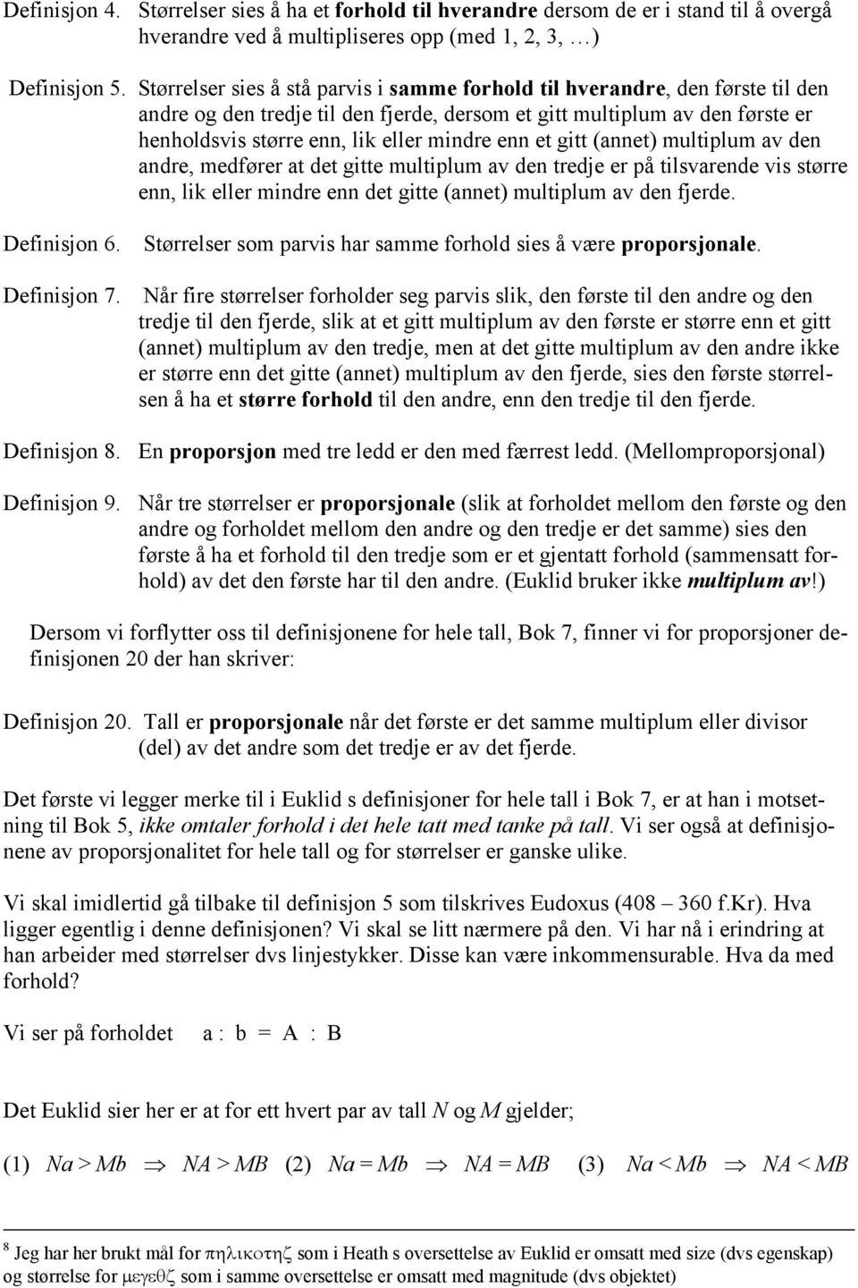 ade, medføe at det gitte multilum av de tedje e å tilsvaede vis støe e, lik elle mide e det gitte (aet) multilum av de fjede. Defiisjo 6. Defiisjo 7.